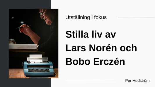 Utställning i fokus – Stilla Liv av Lars Norén & Bobo Ericzén av Per Hedström, Nationalmuseum