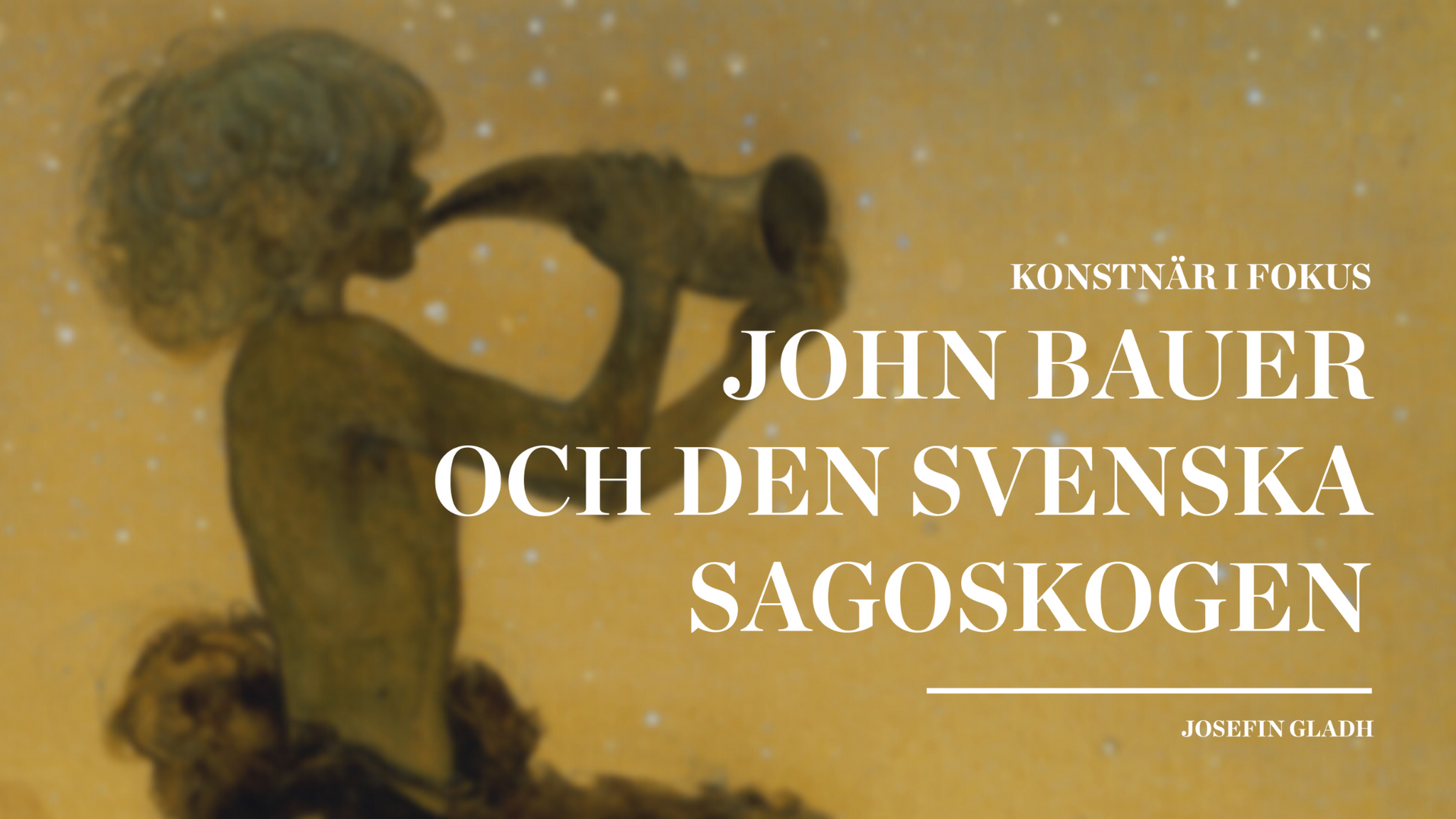 Konstnär i fokus – John Bauer och den svenska sagoskogen