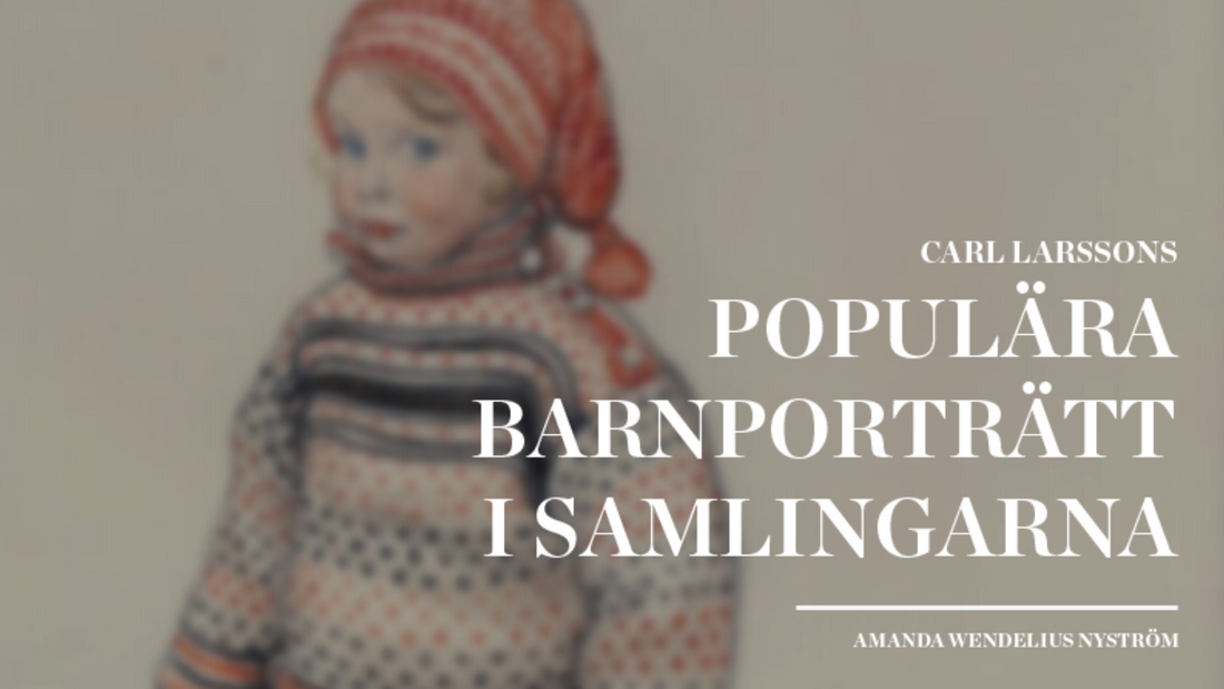 Carl Larssons populära barnporträtt i samlingarna av Amanda Wendelius Nyström
