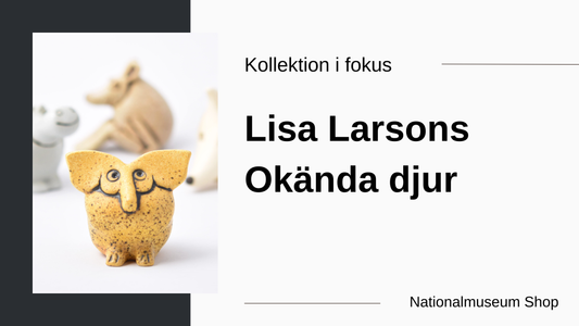 Kollektion i fokus – Lisa Larsons Okända djur, Nationalmuseum Shop
