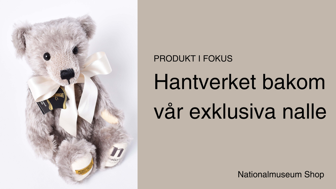 Produkt i fokus – Hantverket bakom Nationalmuseums exklusiva Nalle